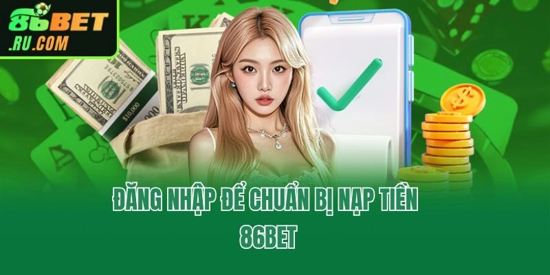 Đăng nhập để chuẩn bị nạp tiền 86bet