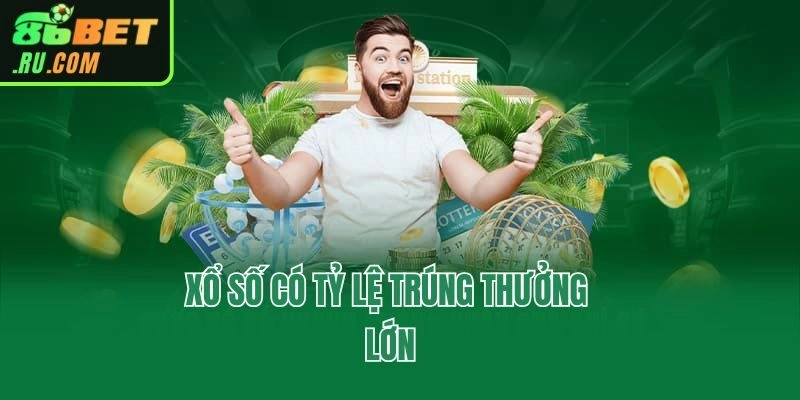 Xổ số có tỷ lệ trúng thưởng lớn